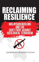 RECLAIMING RESILIENCE Malaysian Muslims and the Quiet Fight Against Ideological Terrorism